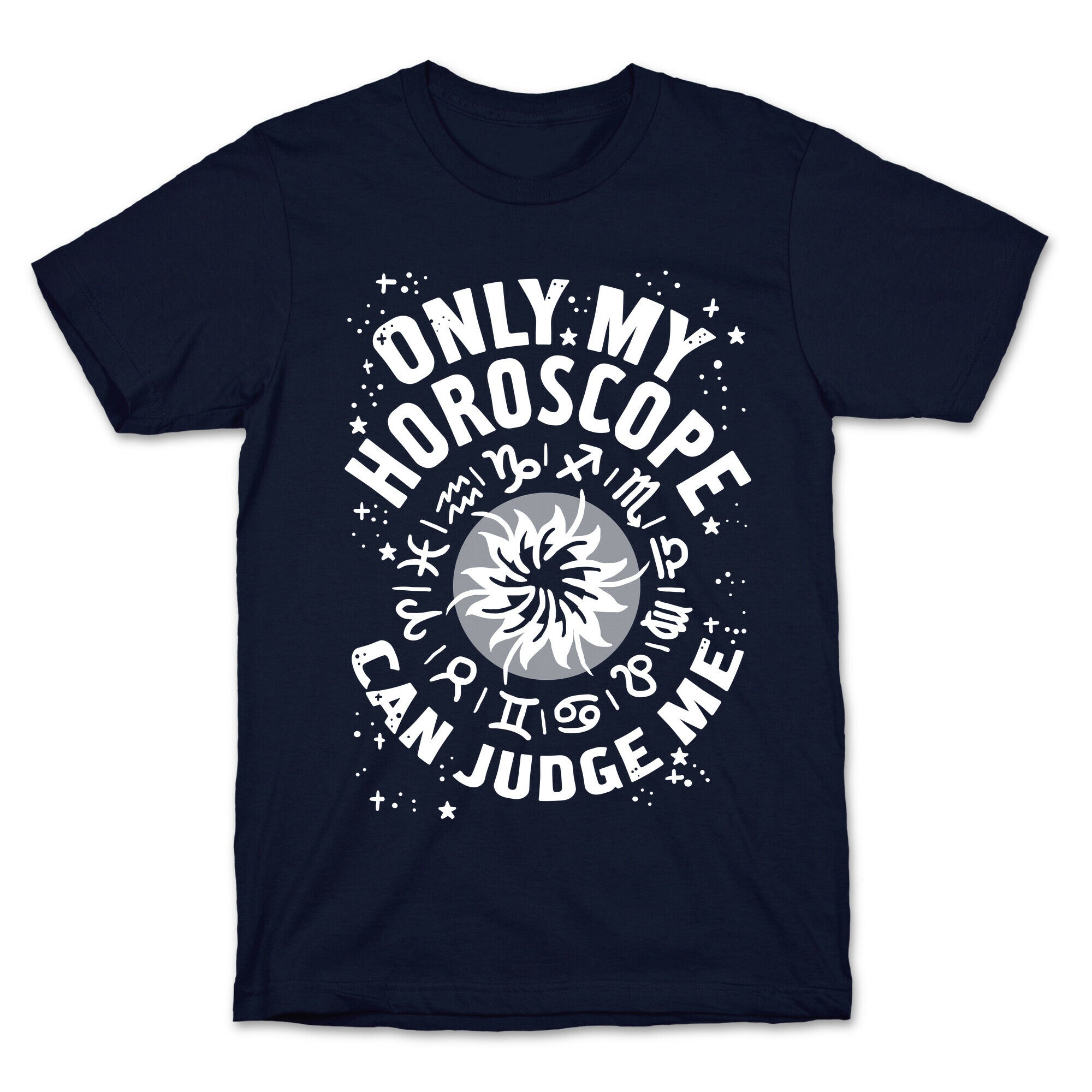 Only My Horoscope Can Judge Me T-Shirt